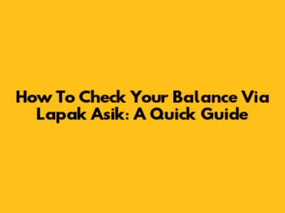 How To Check Your Balance Via Lapak Asik: A Quick Guide