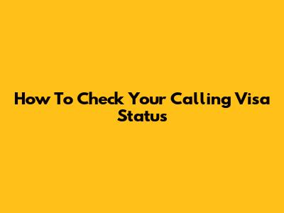 How To Check Your Calling Visa Status
