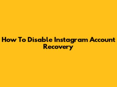 How To Disable Instagram Account Recovery