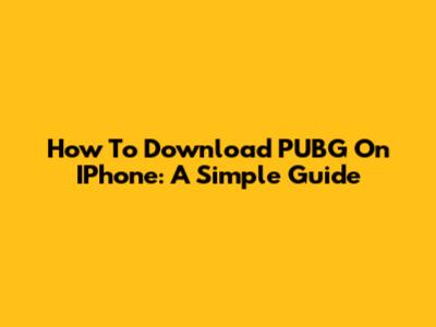 How To Download PUBG On IPhone: A Simple Guide