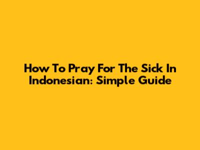 How To Pray For The Sick In Indonesian: Simple Guide