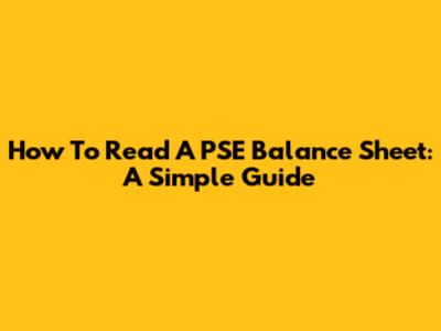 How To Read A PSE Balance Sheet: A Simple Guide