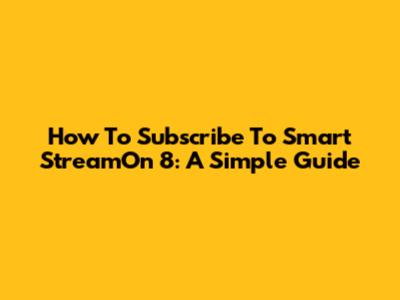 How To Subscribe To Smart StreamOn 8: A Simple Guide