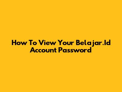 How To View Your Belajar.Id Account Password