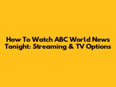 How To Watch ABC World News Tonight: Streaming & TV Options