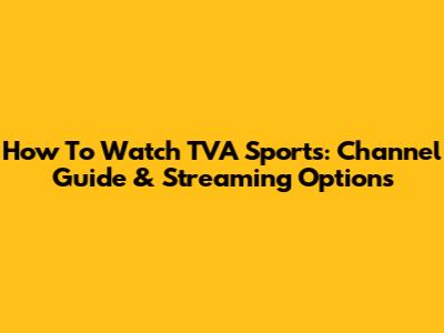 How To Watch TVA Sports: Channel Guide & Streaming Options