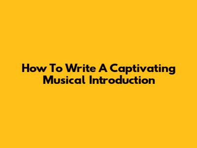 How To Write A Captivating Musical Introduction