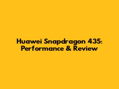 Huawei Snapdragon 435: Performance & Review
