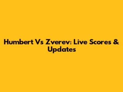 Humbert Vs Zverev: Live Scores & Updates