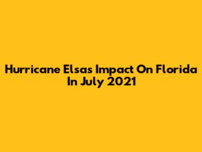 Hurricane Elsa's Impact On Florida In July 2021