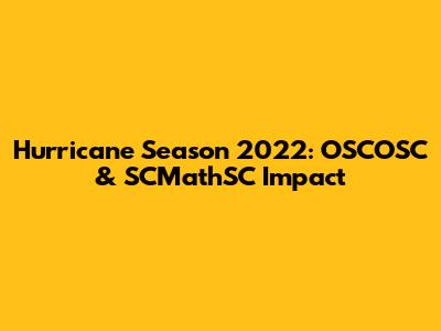 Hurricane Season 2022: OSCOSC & SCMathSC Impact