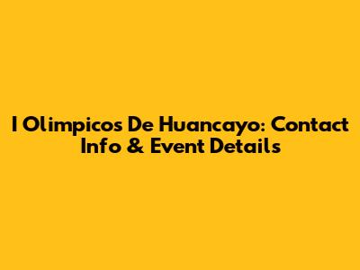 I Olimpicos De Huancayo: Contact Info & Event Details