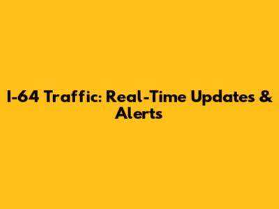 I-64 Traffic: Real-Time Updates & Alerts