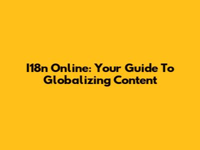 I18n Online: Your Guide To Globalizing Content