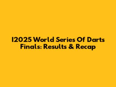 I2025 World Series Of Darts Finals: Results & Recap
