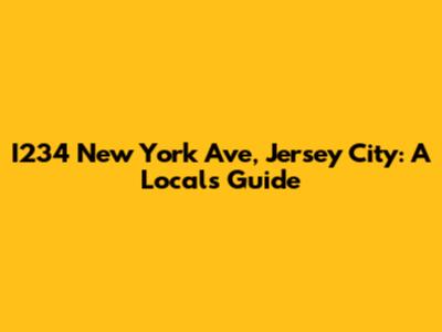 I234 New York Ave, Jersey City: A Local's Guide