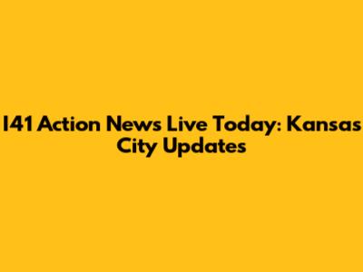I41 Action News Live Today: Kansas City Updates