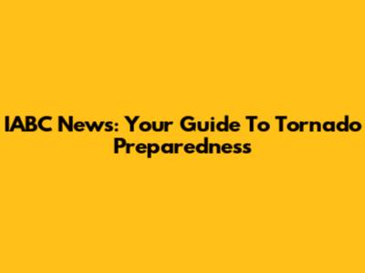 IABC News: Your Guide To Tornado Preparedness