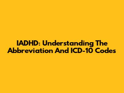 IADHD: Understanding The Abbreviation And ICD-10 Codes