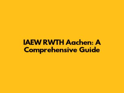 IAEW RWTH Aachen: A Comprehensive Guide