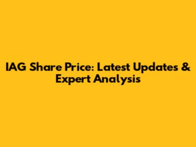IAG Share Price: Latest Updates & Expert Analysis