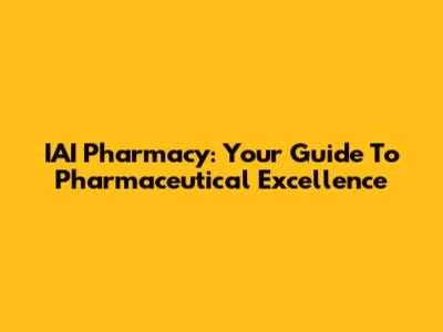 IAI Pharmacy: Your Guide To Pharmaceutical Excellence