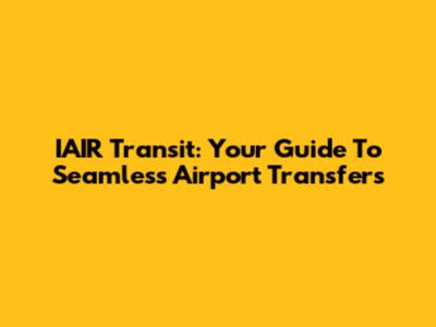 IAIR Transit: Your Guide To Seamless Airport Transfers
