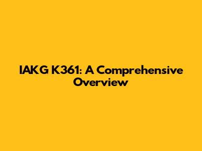 IAKG K361: A Comprehensive Overview