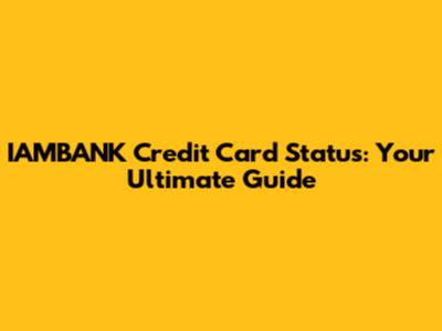 IAMBANK Credit Card Status: Your Ultimate Guide