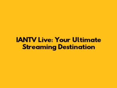 IANTV Live: Your Ultimate Streaming Destination
