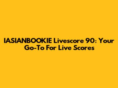 IASIANBOOKIE Livescore 90: Your Go-To For Live Scores