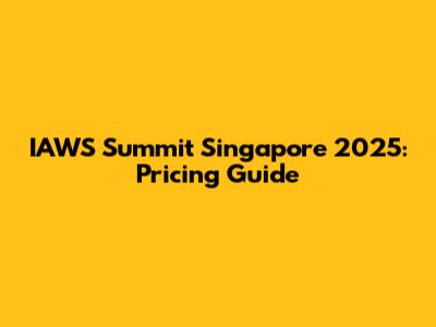IAWS Summit Singapore 2025: Pricing Guide