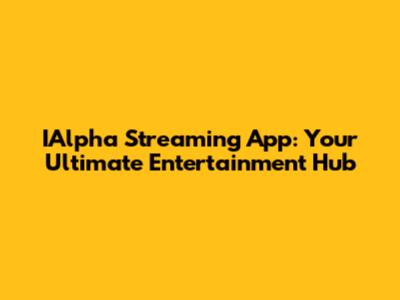 IAlpha Streaming App: Your Ultimate Entertainment Hub