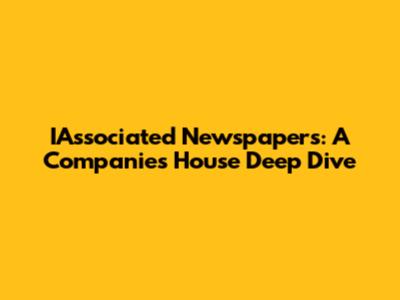 IAssociated Newspapers: A Companies House Deep Dive