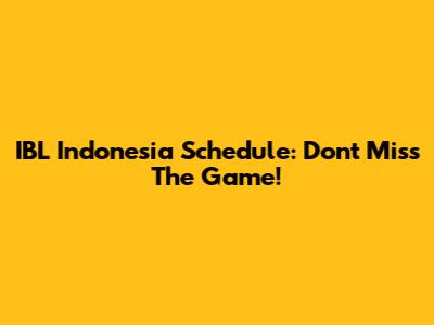 IBL Indonesia Schedule: Don't Miss The Game!
