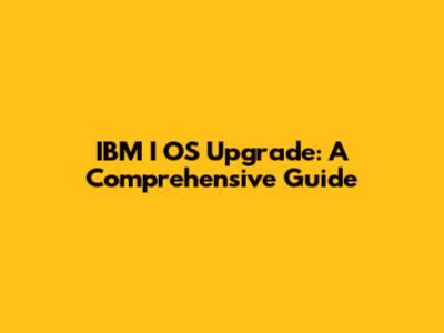 IBM I OS Upgrade: A Comprehensive Guide