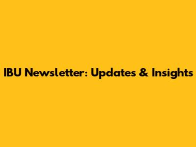 IBU Newsletter: Updates & Insights