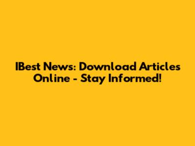IBest News: Download Articles Online - Stay Informed!