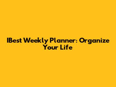 IBest Weekly Planner: Organize Your Life