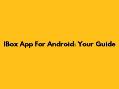 IBox App For Android: Your Guide