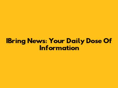 IBring News: Your Daily Dose Of Information