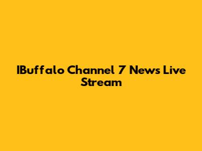 IBuffalo Channel 7 News Live Stream