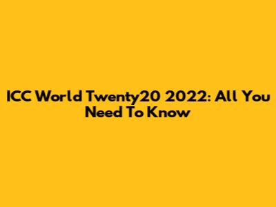 ICC World Twenty20 2022: All You Need To Know