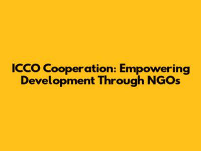 ICCO Cooperation: Empowering Development Through NGOs