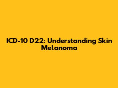 ICD-10 D22: Understanding Skin Melanoma