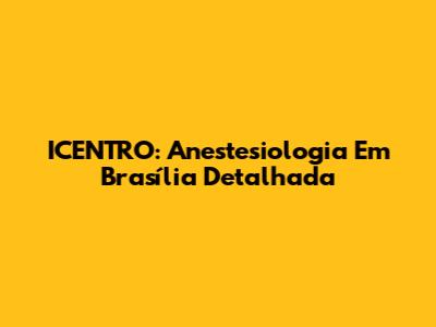 ICENTRO: Anestesiologia Em Brasília Detalhada