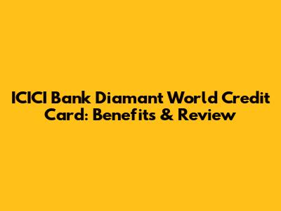 ICICI Bank Diamant World Credit Card: Benefits & Review