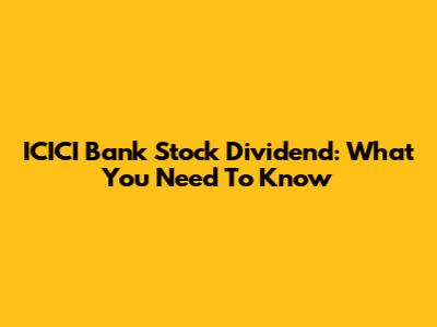 ICICI Bank Stock Dividend: What You Need To Know