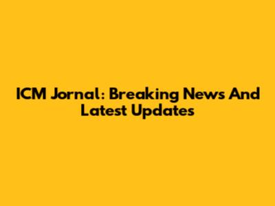 ICM Jornal: Breaking News And Latest Updates