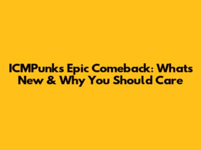 ICMPunk's Epic Comeback: What's New & Why You Should Care